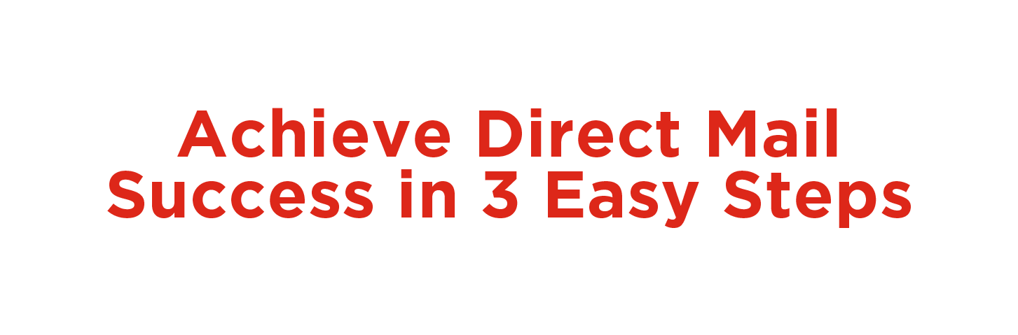 Achieve Direct Mail in 3 Easy Steps